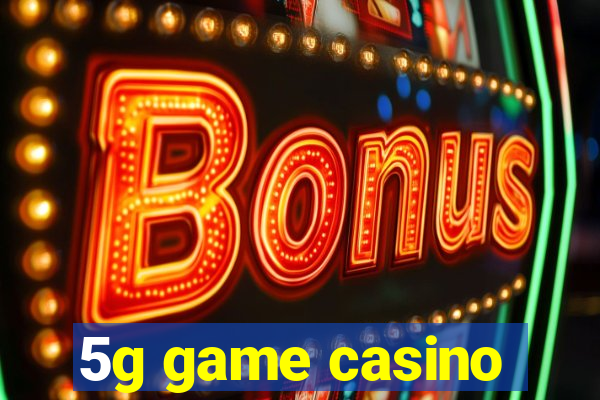 5g game casino